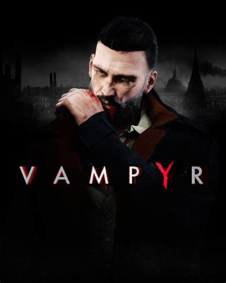 Vampyr: Um RPG de Ação com Uma Ambientação Gótica Misteriosa!